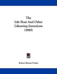 The Life Boat And Other Lifesaving Inventions (1880)