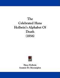 The Celebrated Hans Holbein's Alphabet Of Death (1856)