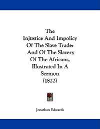 The Injustice and Impolicy of the Slave Trade