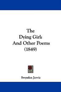 The Dying Girl: And Other Poems (1849)