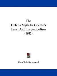 The Helena Myth In Goethe's Faust And Its Symbolism (1917)