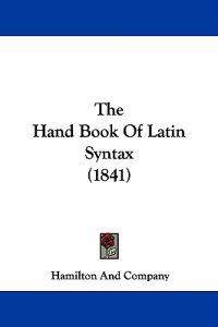 The Hand Book Of Latin Syntax (1841)