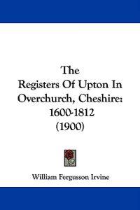 The Registers Of Upton In Overchurch, Cheshire