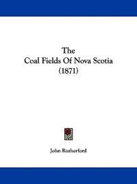 The Coal Fields Of Nova Scotia (1871)