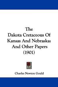The Dakota Cretaceous Of Kansas And Nebraska