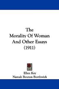 The Morality Of Woman And Other Essays (1911)