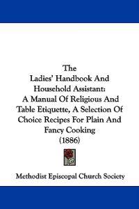 The Ladies' Handbook And Household Assistant