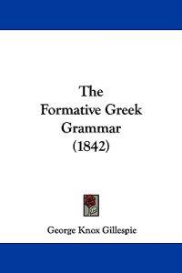 The Formative Greek Grammar (1842)