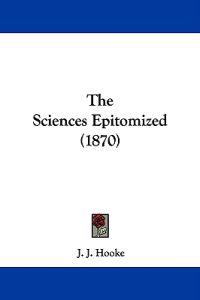 The Sciences Epitomized (1870)