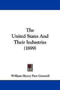 The United States And Their Industries (1899)