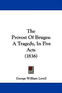 The Provost Of Bruges: A Tragedy, In Five Acts (1836)