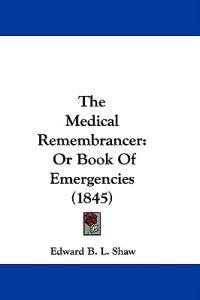 The Medical Remembrancer: Or Book Of Emergencies (1845)