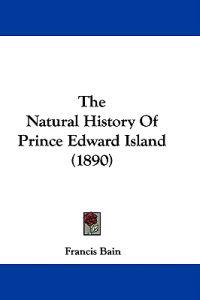 The Natural History Of Prince Edward Island (1890)
