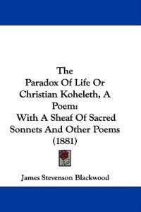 The Paradox Of Life Or Christian Koheleth, A Poem