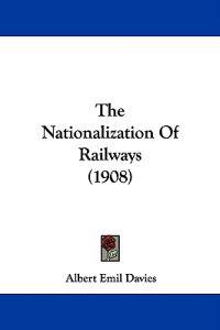 The Nationalization Of Railways (1908)