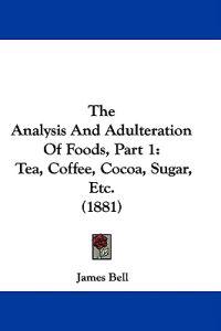 The Analysis And Adulteration Of Foods, Part 1