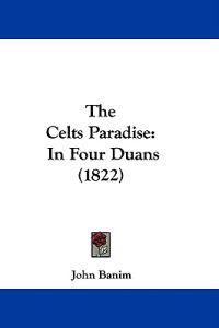 The Celts Paradise: In Four Duans (1822)