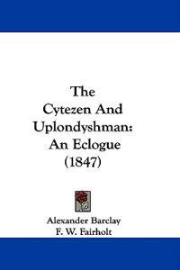The Cytezen And Uplondyshman: An Eclogue (1847)