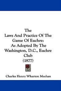 The Laws And Practice Of The Game Of Euchre