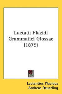 Luctatii Placidi Grammatici Glossae