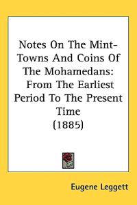 Notes on the Mint-towns and Coins of the Mohamedans