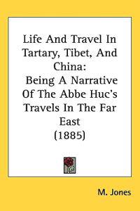 Life and Travel in Tartary, Tibet, and China