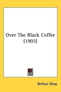 Bokomslag för "Over the Black Coffee"