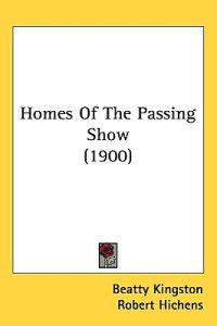 Homes of the Passing Show