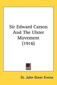 Bokomslag för "Sir Edward Carson and the Ulster Movement"