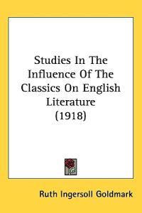 Studies in the Influence of the Classics on English Literature