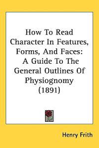 How to Read Character in Features, Forms, and Faces