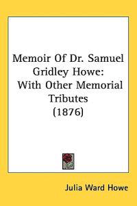 Bokomslag för "Memoir of Dr. Samuel Gridley Howe"