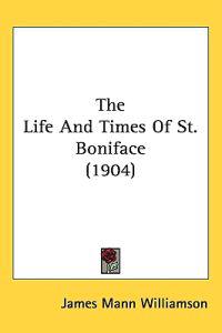 Bokomslag for "The Life and Times of St. Boniface"
