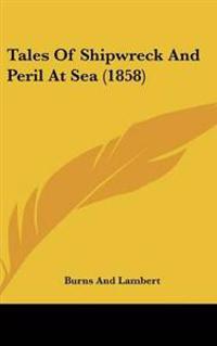 Bokomslag för "Tales Of Shipwreck And Peril At Sea (1858)"