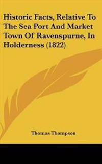 Historic Facts, Relative to the Sea Port and Market Town of Ravenspurne, in Holderness