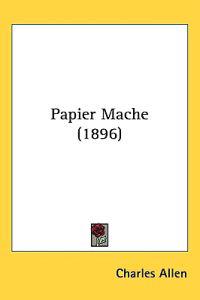 Allen, C: Papier Mache (1896)