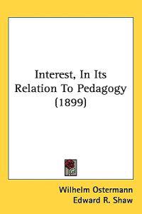 Bokomslag för "Interest, in Its Relation to Pedagogy"