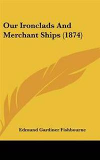 Bokomslag för "Our Ironclads And Merchant Ships (1874)"