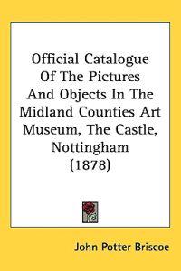 Bokomslag för "Official Catalogue of the Pictures and Objects in the Midland Counties Art Museum, the Castle, Nottingham"