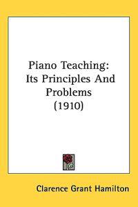 Piano Teaching Its Principles and Problems