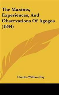 Bokomslag för "Maxims, Experiences, And Observations Of Agogos (1844)"
