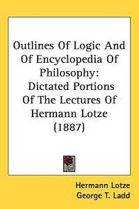 Outlines of Logic and of Encyclopedia of Philosophy