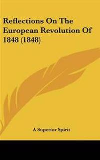 Bokomslag för "Reflections On The European Revolution Of 1848 (1848)"