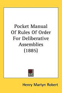 Pocket Manual of Rules of Order for Deliberative Assemblies