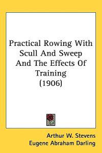 Bokomslag för "Practical Rowing With Scull and Sweep and the Effects of Training"