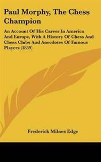 Bokomslag för "Paul Morphy, The Chess Champion"