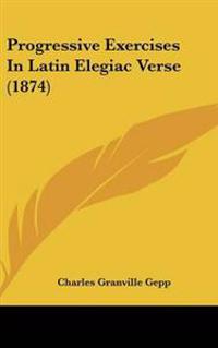 Progressive Exercises In Latin Elegiac Verse (1874)