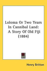 Loloma or Two Years in Cannibal Land