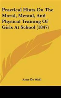Practical Hints on the Moral, Mental, and Physical Training of Girls at School