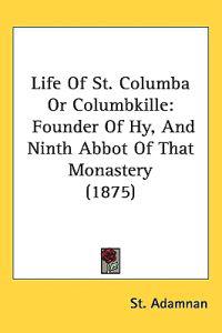 Life of St. Columba or Columbkille